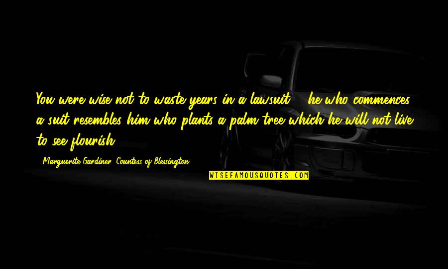 Who You Were Quotes By Marguerite Gardiner, Countess Of Blessington: You were wise not to waste years in