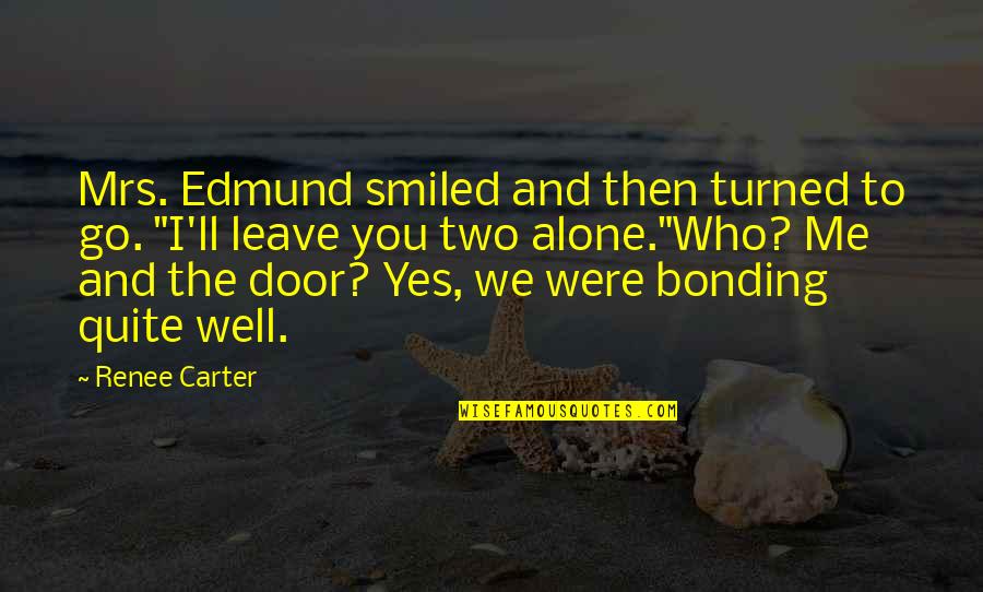 Who You Were Quotes By Renee Carter: Mrs. Edmund smiled and then turned to go.