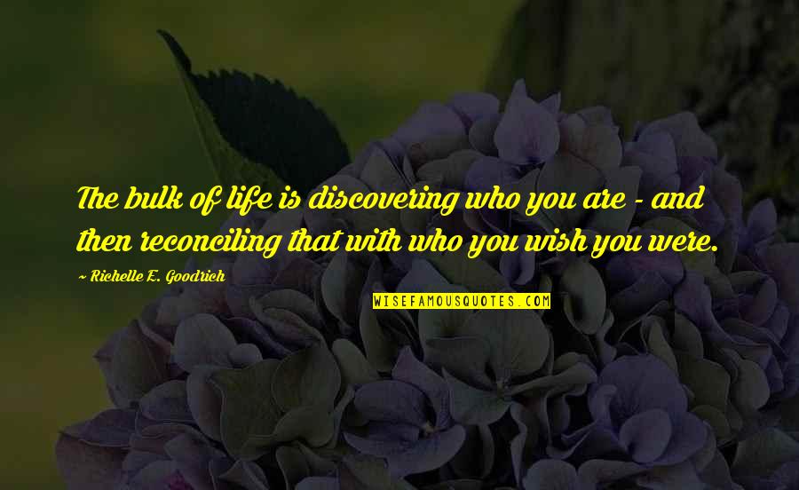 Who You Were Quotes By Richelle E. Goodrich: The bulk of life is discovering who you