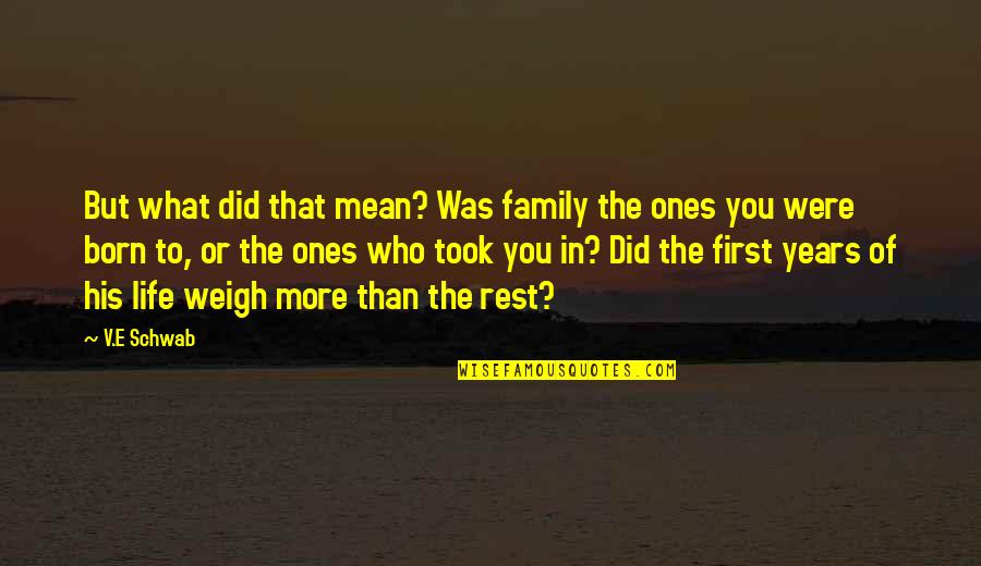 Who You Were Quotes By V.E Schwab: But what did that mean? Was family the