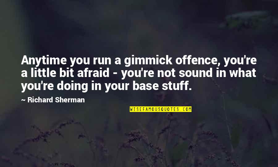 Whoah House Quotes By Richard Sherman: Anytime you run a gimmick offence, you're a