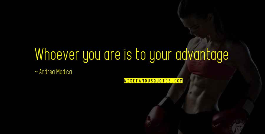 Whoever You Are Quotes By Andrea Modica: Whoever you are is to your advantage