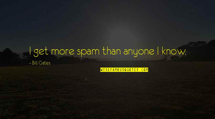 Wholesomeness Define Quotes By Bill Gates: I get more spam than anyone I know.