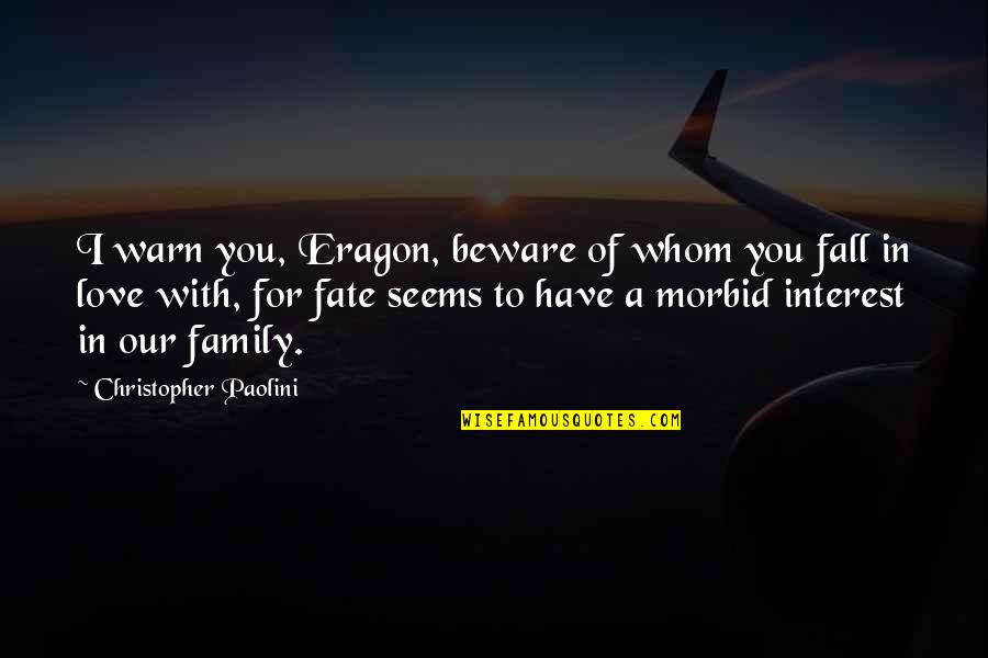 Whom To Love Quotes By Christopher Paolini: I warn you, Eragon, beware of whom you