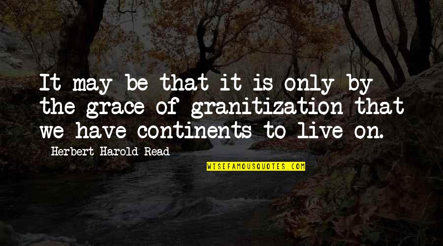 Whoosits Big Quotes By Herbert Harold Read: It may be that it is only by