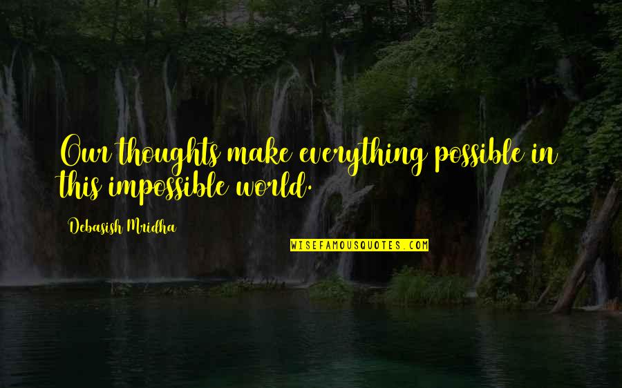 Whooverville Quotes By Debasish Mridha: Our thoughts make everything possible in this impossible