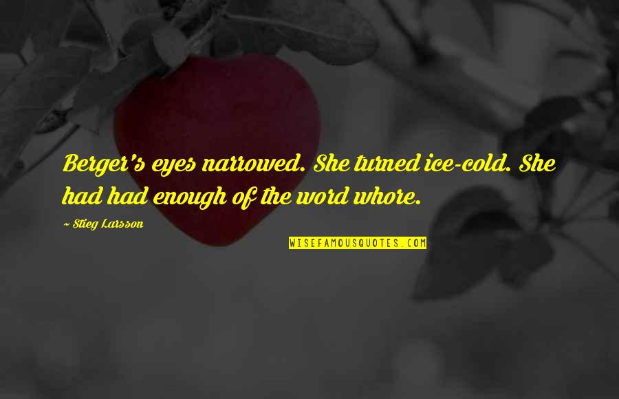 Whore Quotes By Stieg Larsson: Berger's eyes narrowed. She turned ice-cold. She had