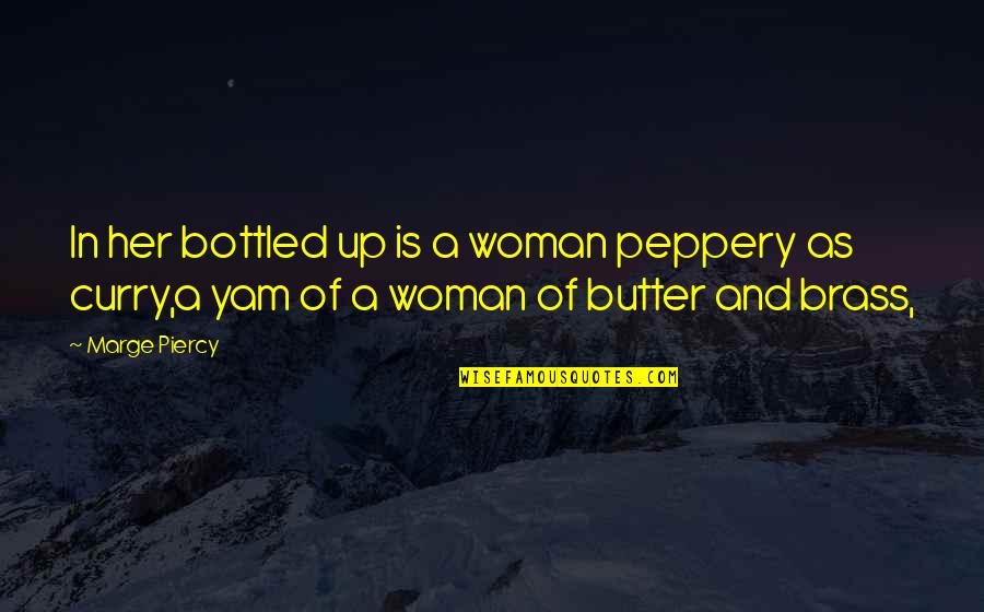 Whos On First Quote Quotes By Marge Piercy: In her bottled up is a woman peppery