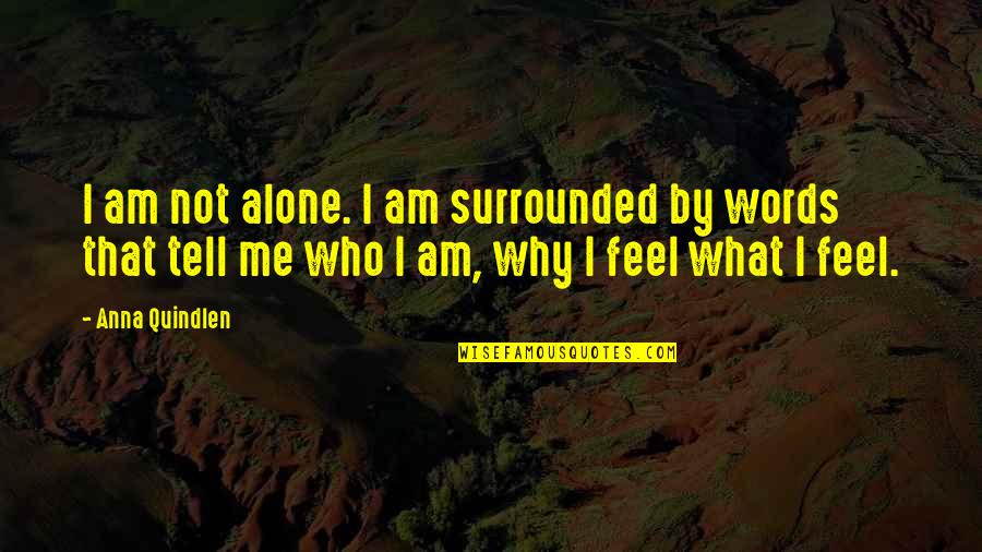 Why Am I Quotes By Anna Quindlen: I am not alone. I am surrounded by