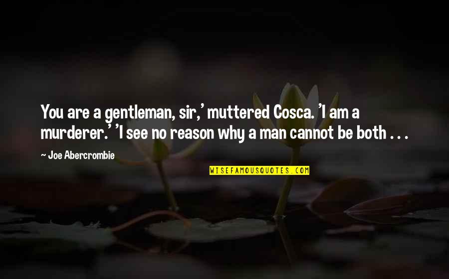 Why Am I Quotes By Joe Abercrombie: You are a gentleman, sir,' muttered Cosca. 'I