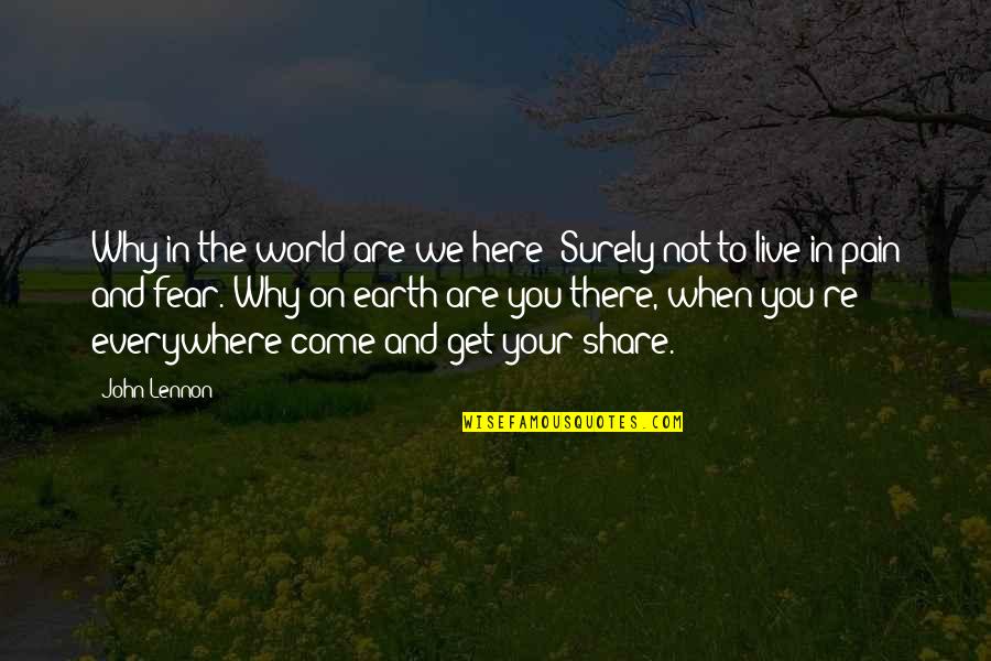 Why Are We Here Quotes By John Lennon: Why in the world are we here? Surely