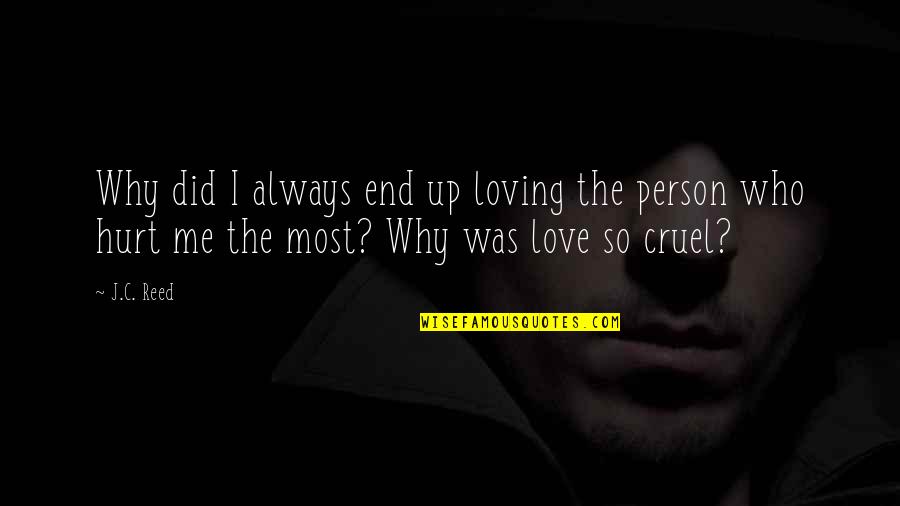 Why Are You So Cruel Quotes By J.C. Reed: Why did I always end up loving the