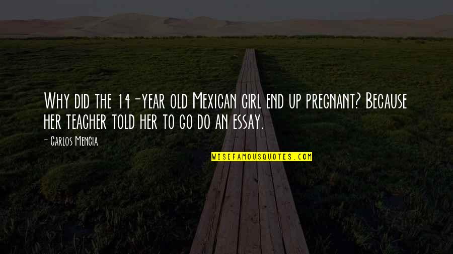 Why Did You Do This Quotes By Carlos Mencia: Why did the 14-year old Mexican girl end