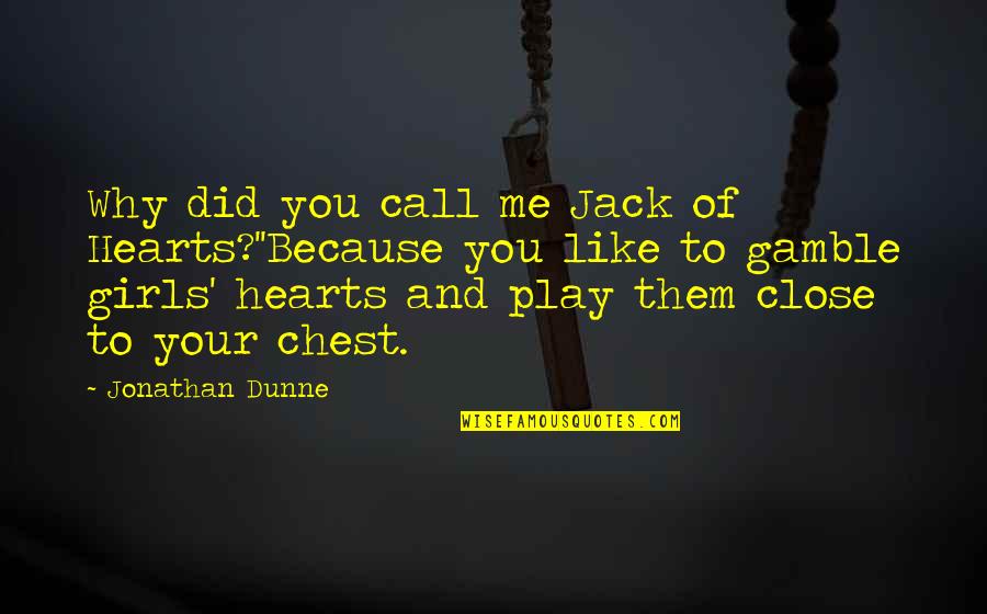 Why Did You Quotes By Jonathan Dunne: Why did you call me Jack of Hearts?''Because