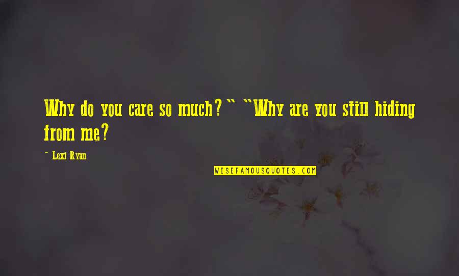 Why Do I Even Care Quotes By Lexi Ryan: Why do you care so much?" "Why are