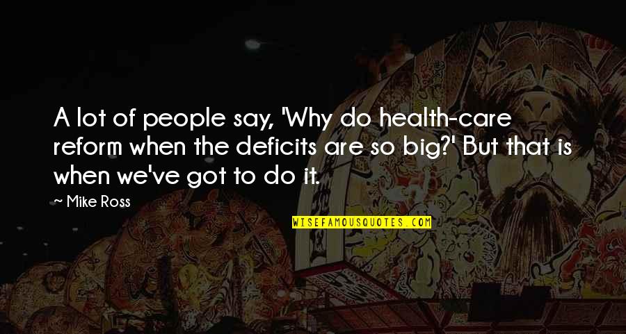 Why Do I Even Care Quotes By Mike Ross: A lot of people say, 'Why do health-care