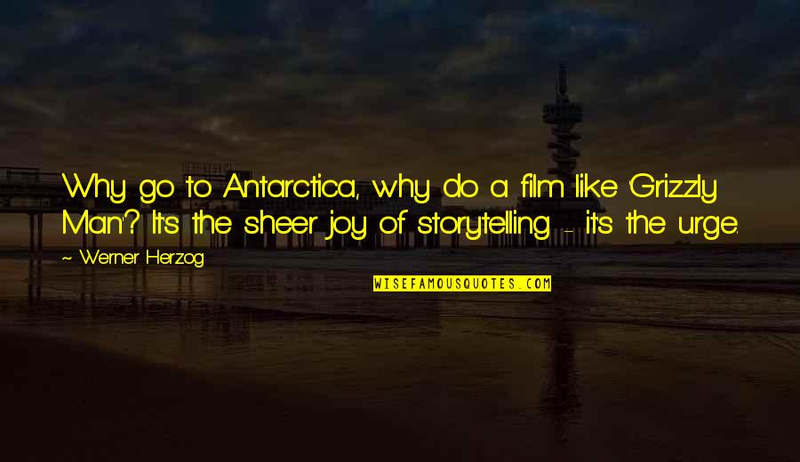 Why Do I Like You So Much Quotes By Werner Herzog: Why go to Antarctica, why do a film