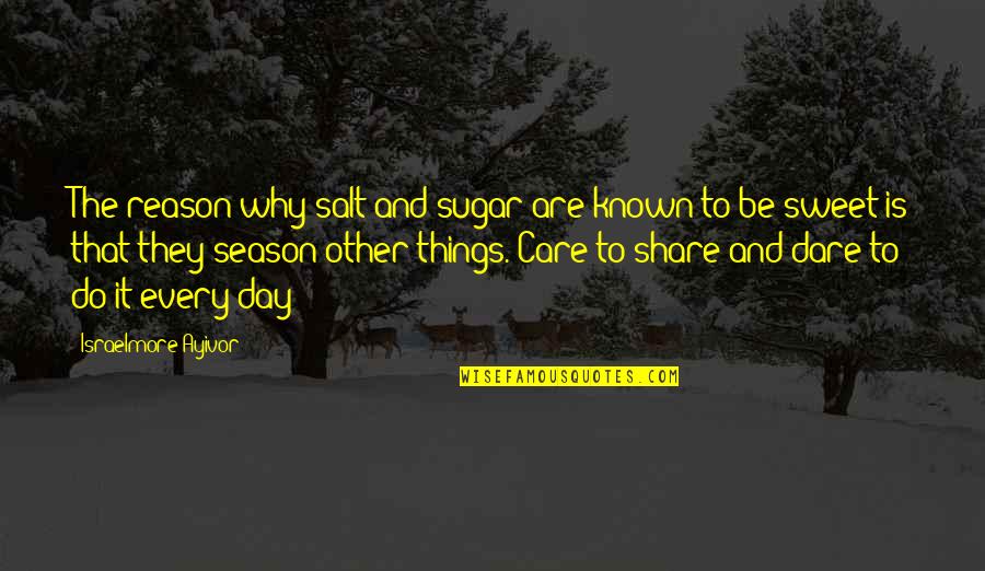 Why Do We Share Quotes By Israelmore Ayivor: The reason why salt and sugar are known