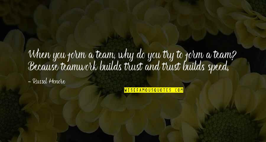 Why Do We Work Quotes By Russel Honore: When you form a team, why do you