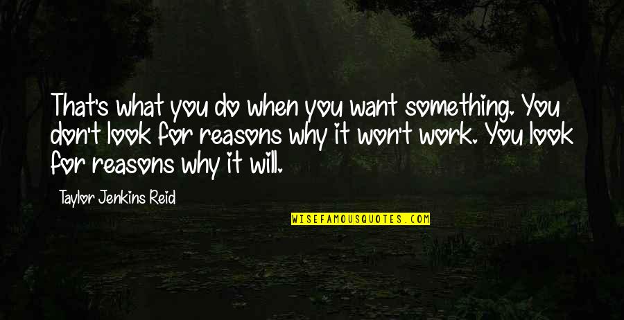 Why Do We Work Quotes By Taylor Jenkins Reid: That's what you do when you want something.