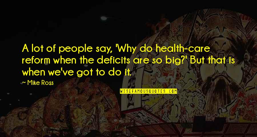 Why Do You Care Quotes By Mike Ross: A lot of people say, 'Why do health-care