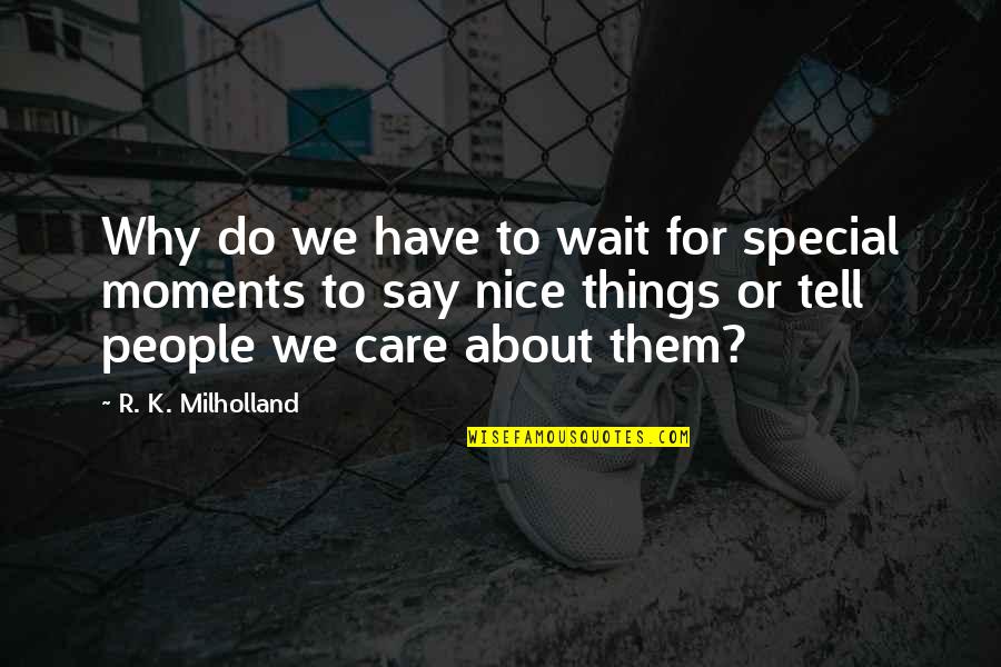 Why Do You Care Quotes By R. K. Milholland: Why do we have to wait for special