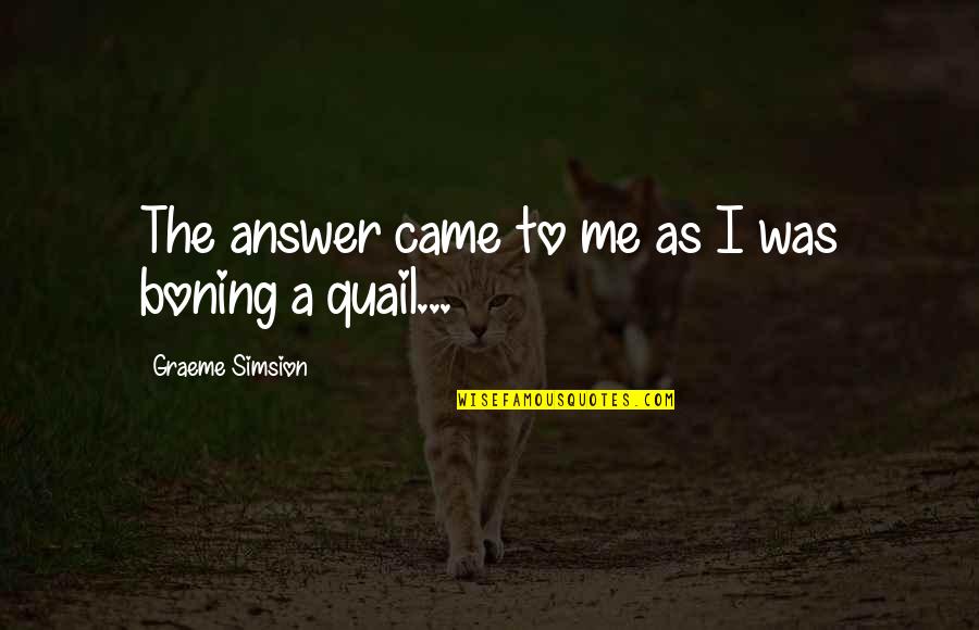 Why Education Is Good Quotes By Graeme Simsion: The answer came to me as I was