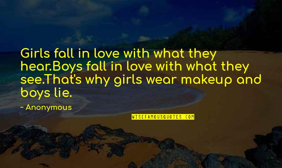 Why Fall In Love Quotes By Anonymous: Girls fall in love with what they hear.Boys