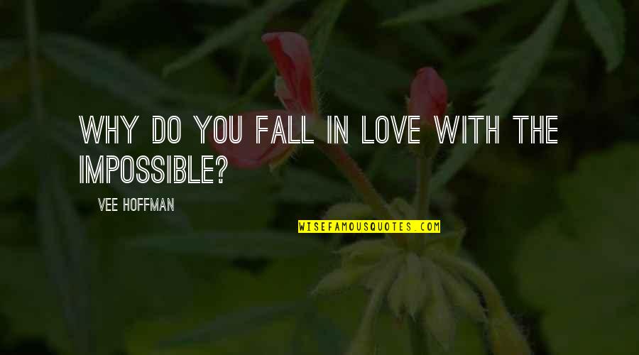 Why Fall In Love Quotes By Vee Hoffman: Why do you fall in love with the