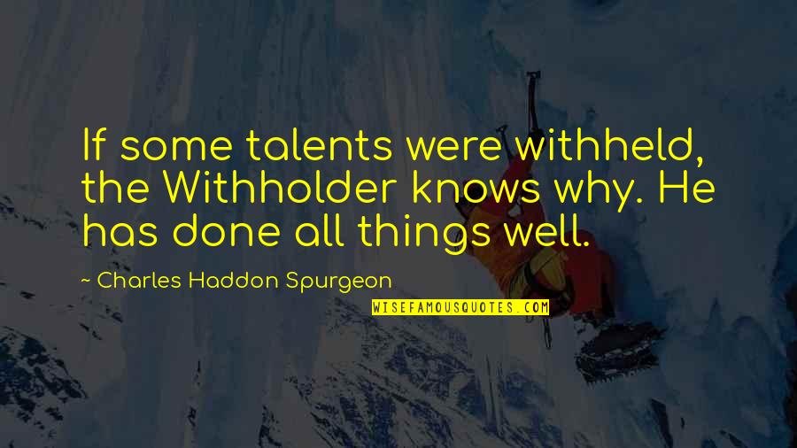 Why Have Hope Quotes By Charles Haddon Spurgeon: If some talents were withheld, the Withholder knows