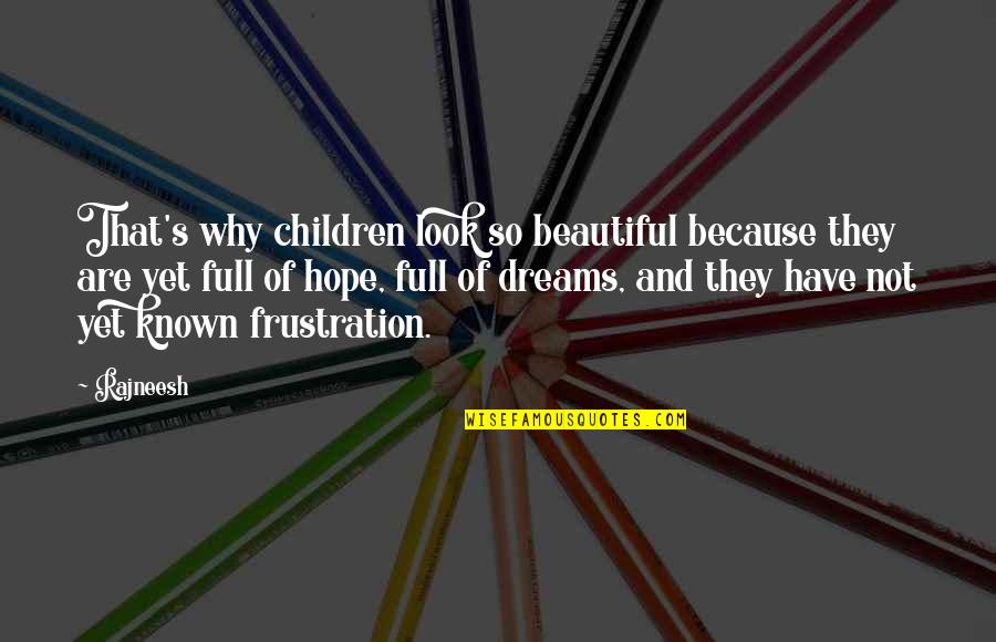 Why Have Hope Quotes By Rajneesh: That's why children look so beautiful because they