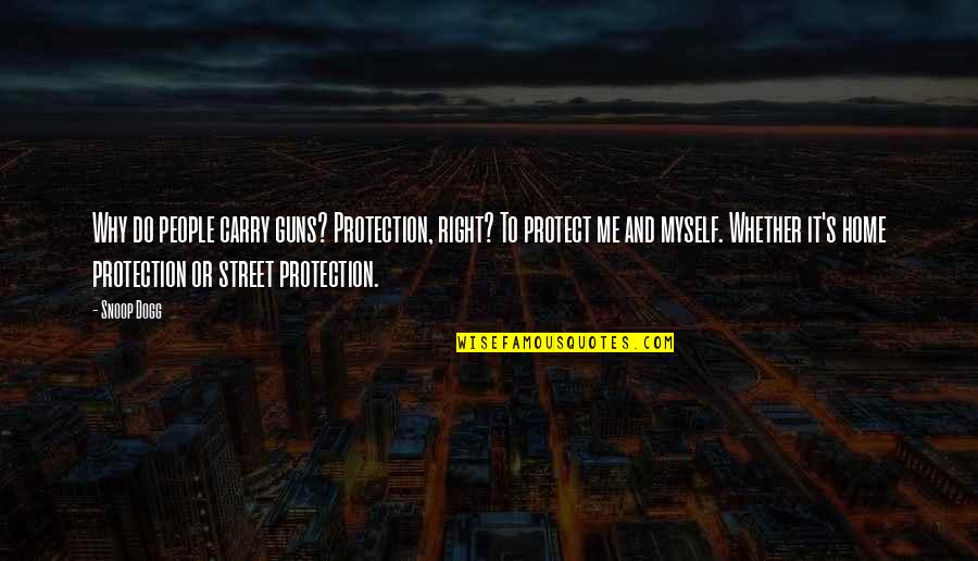 Why I Carry A Gun Quotes By Snoop Dogg: Why do people carry guns? Protection, right? To