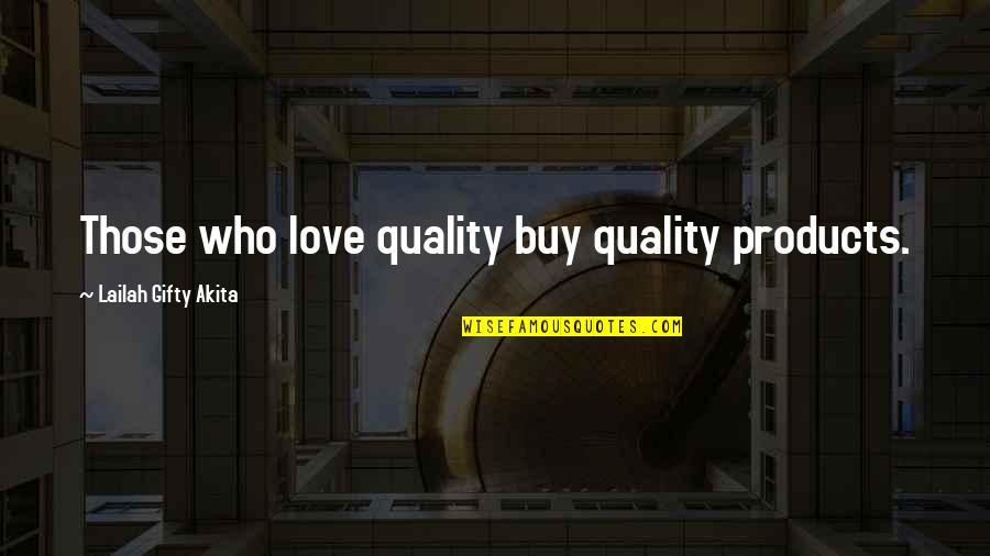 Why I Have Trust Issues Quotes By Lailah Gifty Akita: Those who love quality buy quality products.