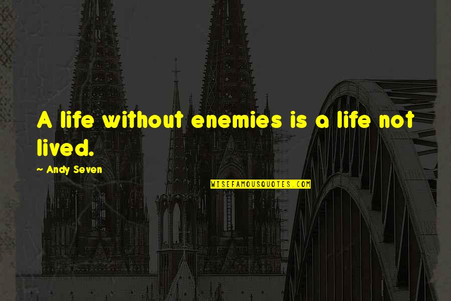 Why I M An Atheist Quotes By Andy Seven: A life without enemies is a life not