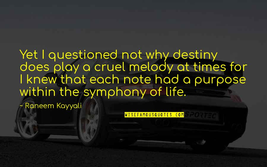 Why Life Is So Cruel Quotes By Raneem Kayyali: Yet I questioned not why destiny does play