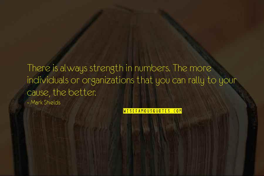 Why Should I Apologize Quotes By Mark Shields: There is always strength in numbers. The more