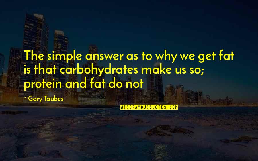 Why We Do Quotes By Gary Taubes: The simple answer as to why we get