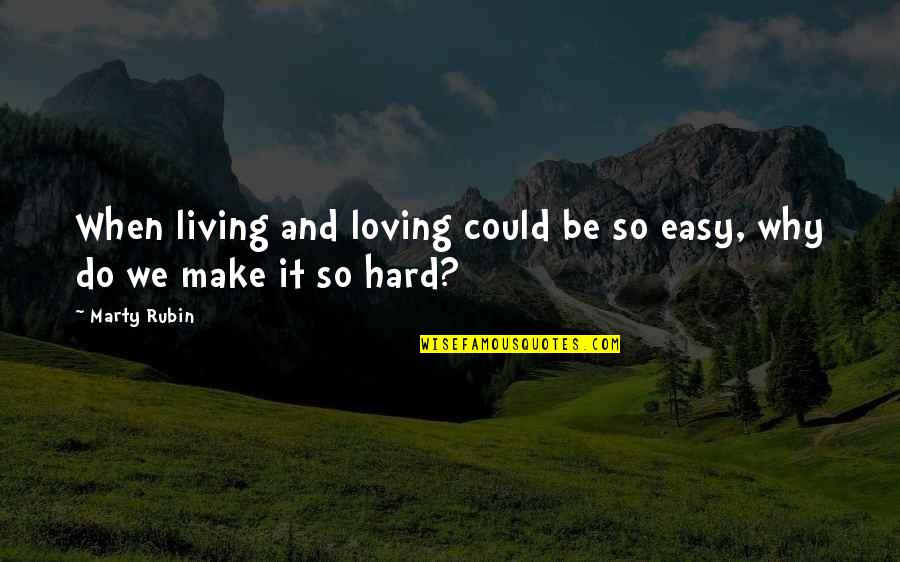 Why We Do Quotes By Marty Rubin: When living and loving could be so easy,