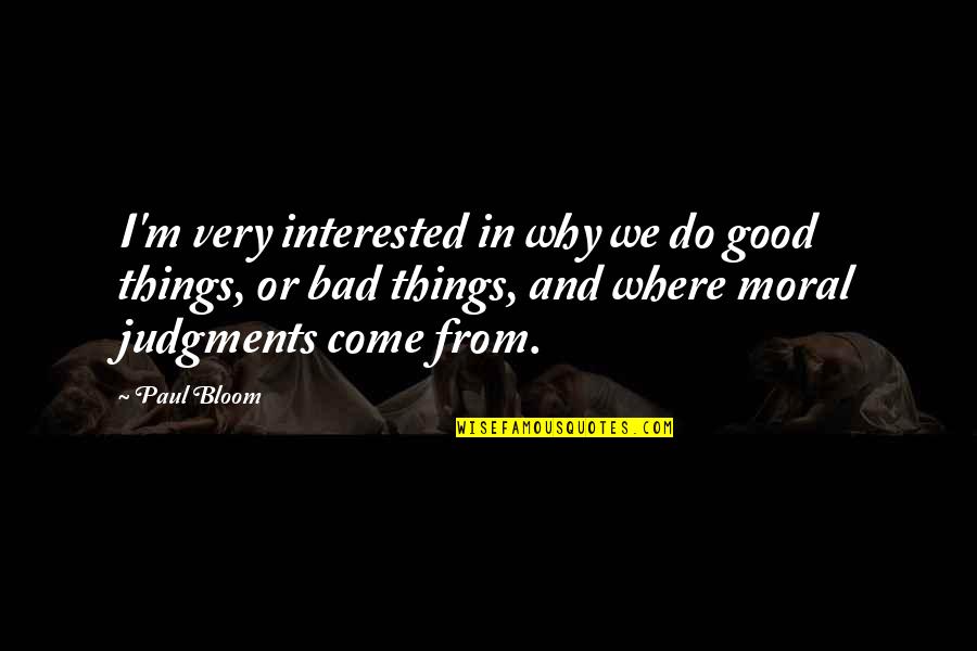 Why We Do Quotes By Paul Bloom: I'm very interested in why we do good