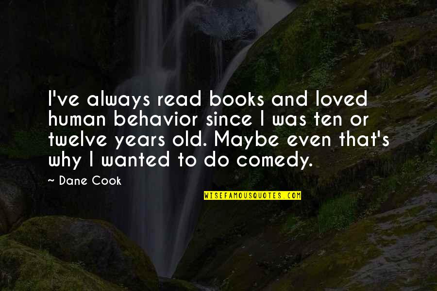 Why We Read Quotes By Dane Cook: I've always read books and loved human behavior