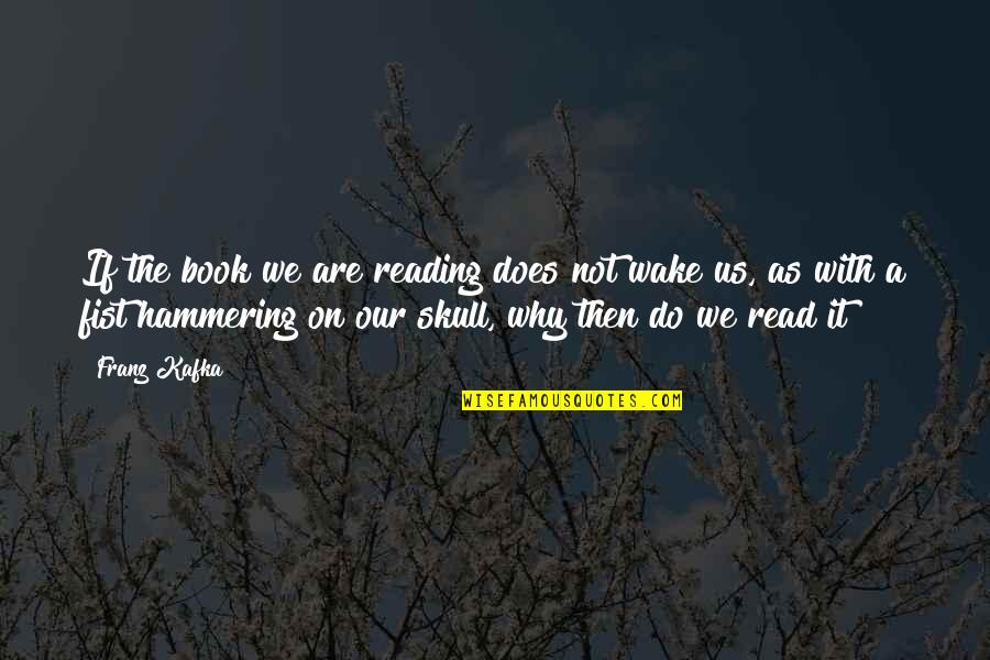 Why We Read Quotes By Franz Kafka: If the book we are reading does not