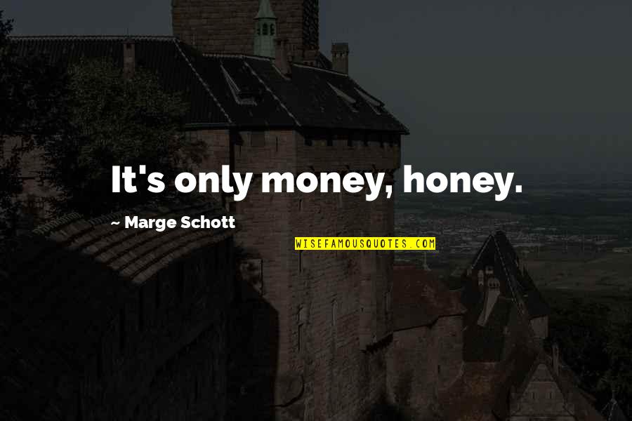 Why You Should Date A Overthinker Quotes By Marge Schott: It's only money, honey.