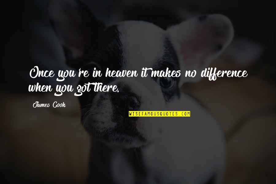 Wi11062 Quotes By James Cook: Once you're in heaven it makes no difference