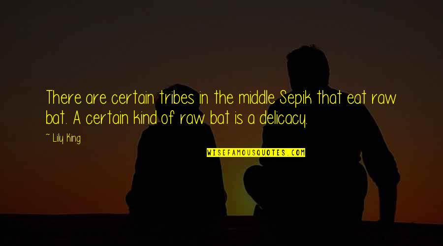 Wicher 2 Quotes By Lily King: There are certain tribes in the middle Sepik