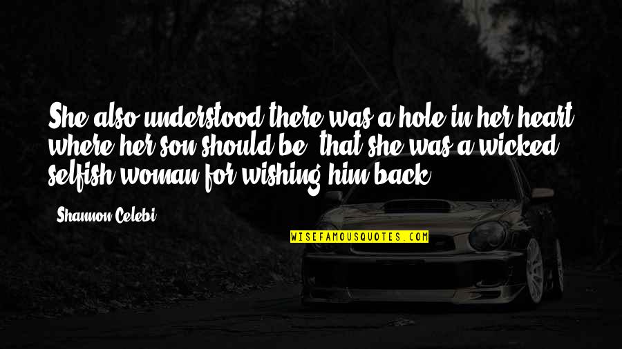 Wicked Heart Quotes By Shannon Celebi: She also understood there was a hole in