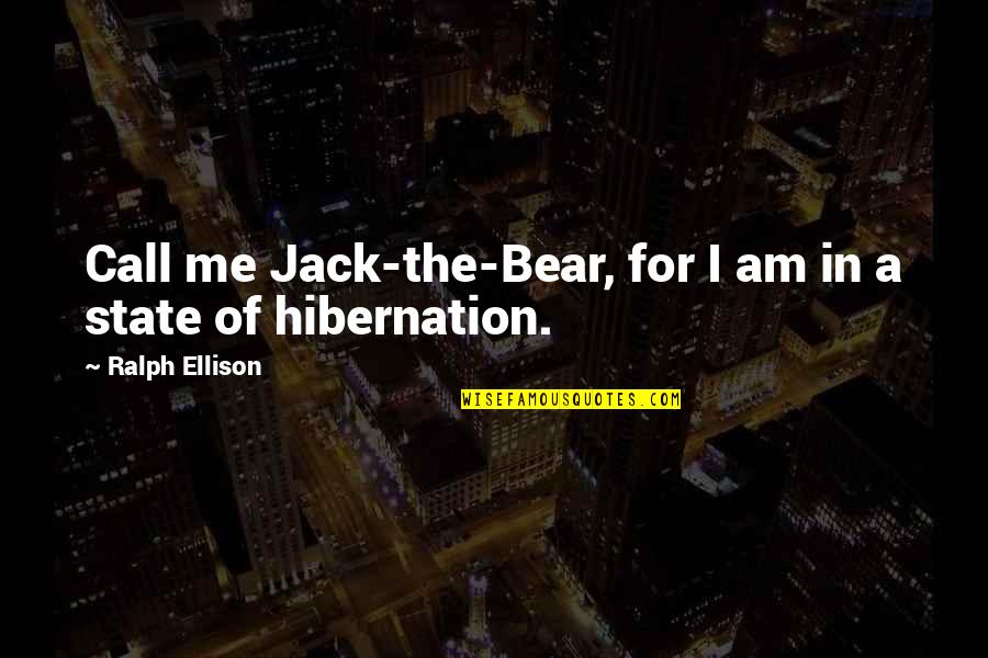 Wideacre Novel Quotes By Ralph Ellison: Call me Jack-the-Bear, for I am in a