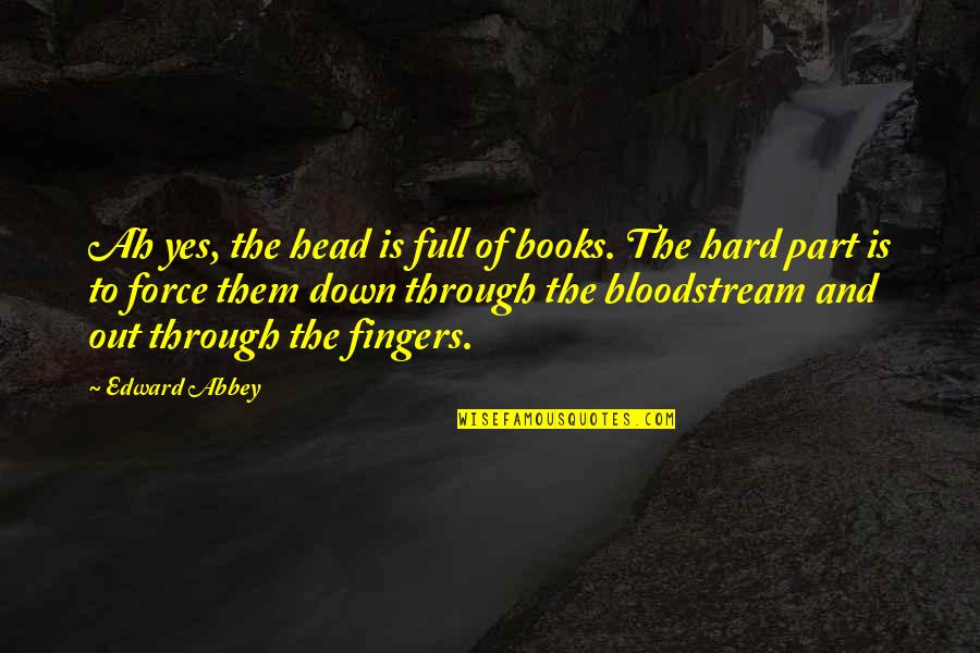 Widened Pdl Quotes By Edward Abbey: Ah yes, the head is full of books.