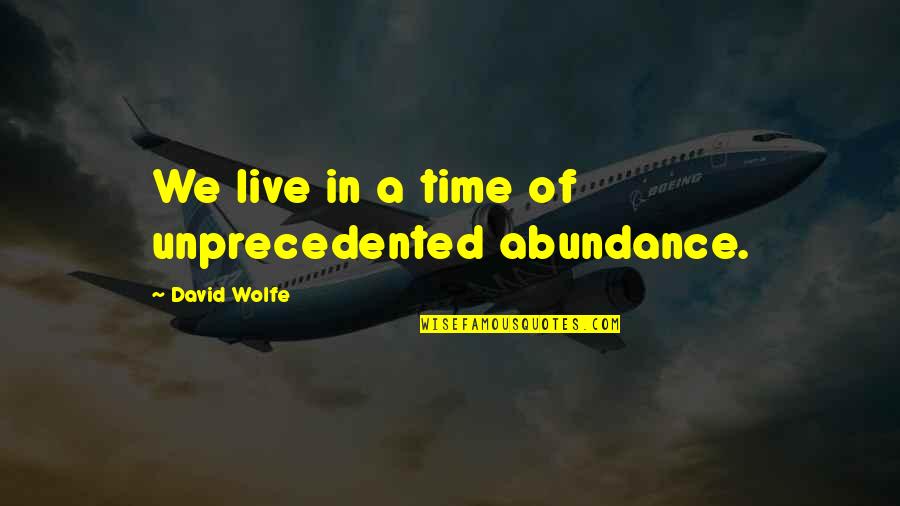 Widening Synonym Quotes By David Wolfe: We live in a time of unprecedented abundance.