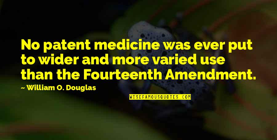 Wider Quotes By William O. Douglas: No patent medicine was ever put to wider