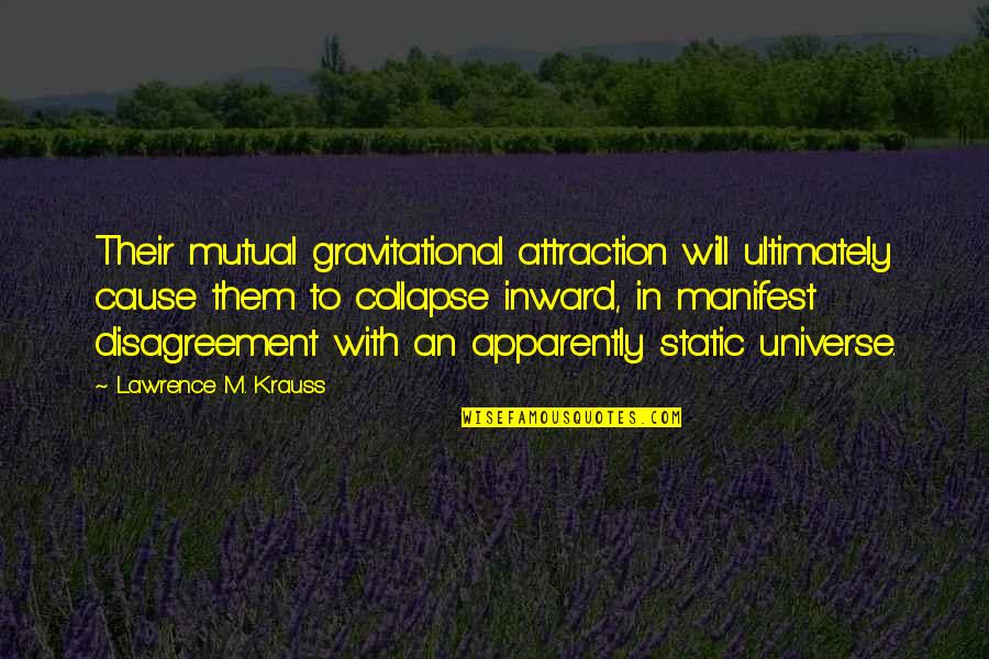 Wideray Quotes By Lawrence M. Krauss: Their mutual gravitational attraction will ultimately cause them